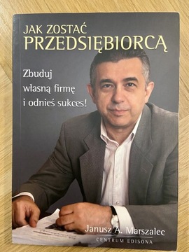 Jak Zostać Przedsiębiorcą - J. A. Marszalec