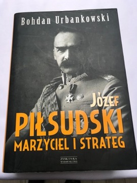 Józef Piłsudski marzyciel i strateg B. Urbankowski