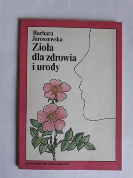 Zioła dla zdrowia i urody Barbara Jaroszewska