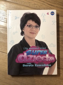 I ty możesz mieć super dziecko Dorota Zawadzka 