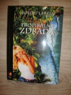 Tropikalna zdrada - Robert Larken