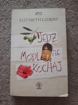 E.Gilbert: "Jedz, módl się, kochaj"