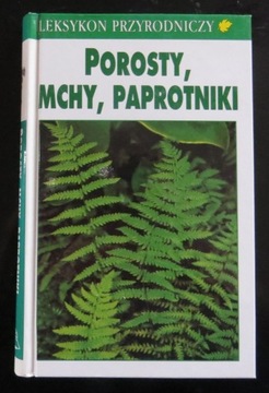 LEKSYKON PRZYRODNICZY Porosty Mchy Paprotniki