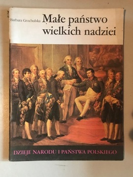 Dzieje państwa i narodu polskiego. Małe państwo wielkich nadziei. 