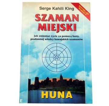 SZAMAN MIEJSKI (HUNA) Serge Kahili King (BDB stan)