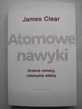 Atomowe nawyki. Drobne zmiany... James Clear