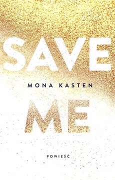 Mona Kasten, Save Me, Save You, Save Us - trylogia Maxton Hall