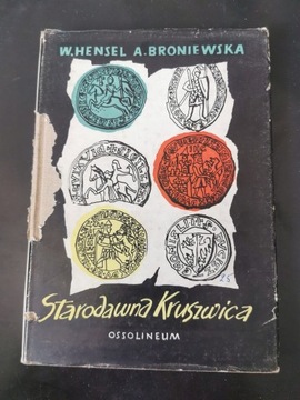 Starodawna Kruszwica - W. Hensel i A. Broniewska