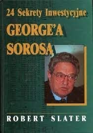 24 sekrety inwestycyjne Georga Sorosa - R. Slater