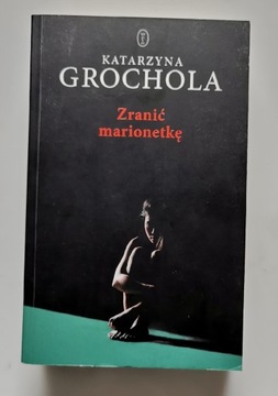 Książka Katarzyna Grochola Zranić marionetkę