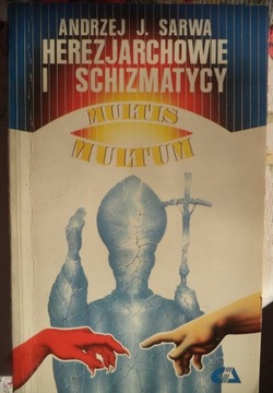 Herezjarchowie i schizmatycy Andrzej J. Sarwa