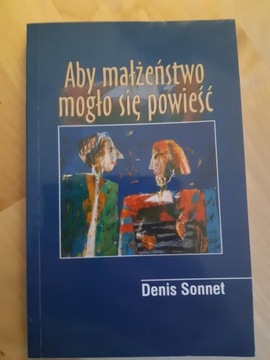 Aby małżeństwo mogło się powieść. Denis Sonnet 