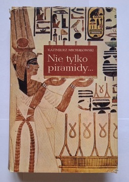 Nie tylko piramidy... Kazimierz Michałowski