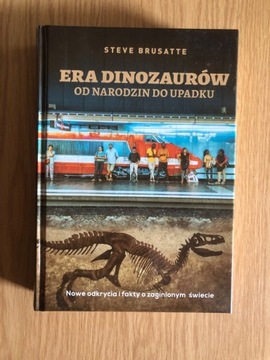 Era dinozaurów od narodzin do upadku S. Brusatte