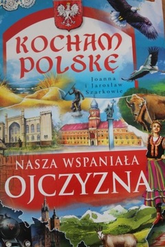 KOCHAM POLSKĘ Nasza wspaniała ojczyzna