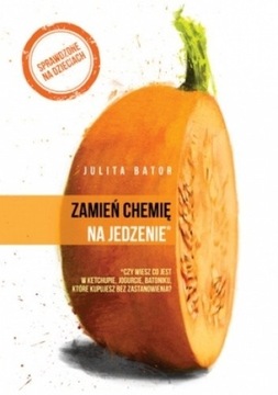 Książka "Zamień chemię na jedzenie" Julita Bator