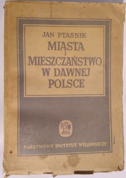 Miasta i mieszczaństwo w dawnej Polsce J. Ptaśnik