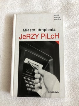 Jerzy Pilch Miasto utrapienia