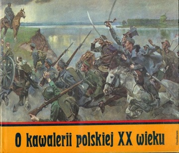 O kawalerii polskiej XX wieku, Wrocław 1991