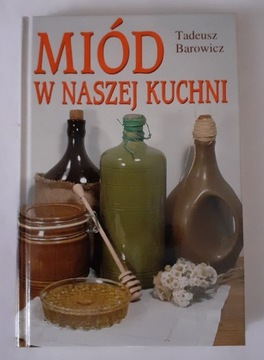 MIÓD W NASZEJ KUCHNI , Tadeusz Barowicz 