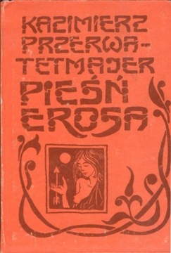 Kazimierz Przerwa-Tetmajer. Pieśń Erosa