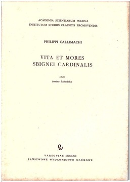 Philippi Callimachi : Vita et Mores Sbignei Cardin