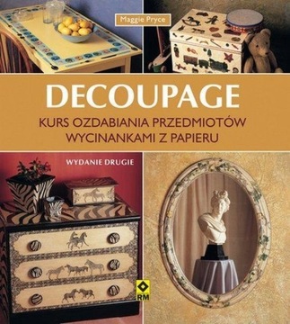 Decoupage. Kurs ozdabiania przedmiotów wycinankami