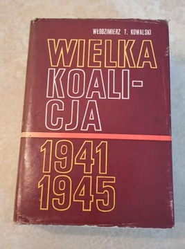 Wielka Koalicja 1941-1945 Włodzimierz T. Kowalski