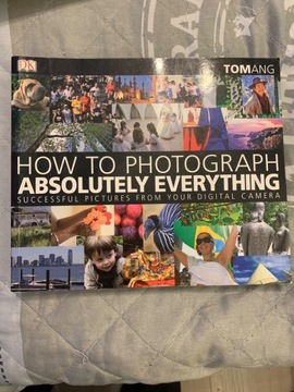 książka Toma Anga „how to photograph absolutely ev