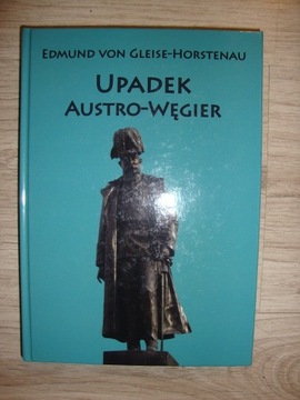 Upadek Austro-Węgier Edmund von Gleise-Horstenau