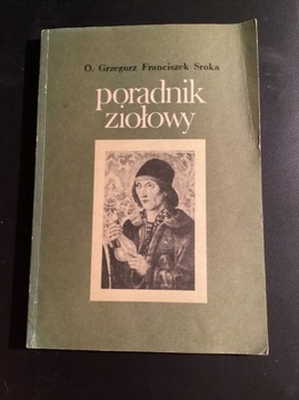 o.G.F.Sroka „ Poradnik ziołowy „ .