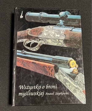 WSZYSTKO O BRONI MYŚLIWSKIEJ ANATOL SZYRKOWIEC  