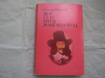 George Bidwell „Boś lud swój pomordował”