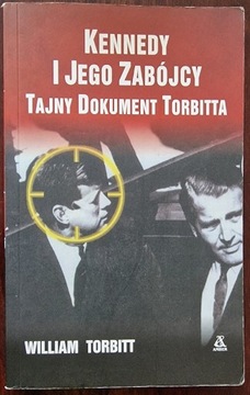 Kennedy i jego zabójcy. Tajny dokument Torbitta - William Torbitt