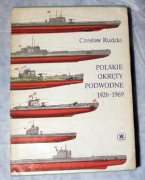 Czesław Rudzki - Polskie okręty podwodne 1926-1969