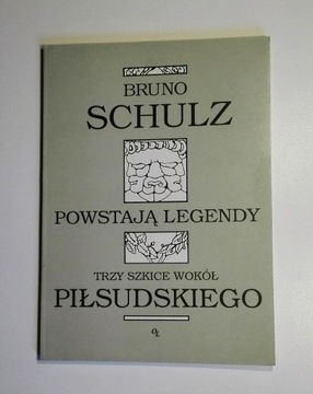 Bruno Schulz POWSTAJĄ LEGENDY Wokół Piłsudskiego