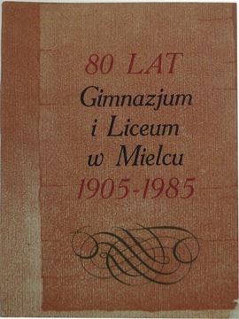 80 lat Gimnazjum i Liceum w Mielcu 1905-1985