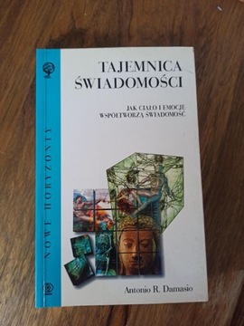 Tajemnica świadomości. Jak ciało i emocje Damasio