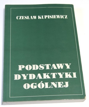 PODSTAWY DYDAKTYKI OGÓLNEJ - Czesław Kupisiewicz