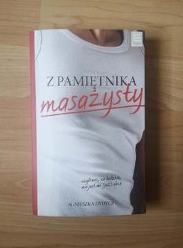 Z PAMIĘTNIKA MASAŻYSY - AGNIESZKA DYDYCZ