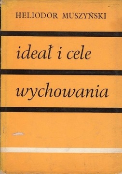 IDEAŁ I CELE WYCHOWANIA - H.MUSZYŃSKI