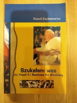 Szukałem was Jan Paweł II i światowe dni młodzieży