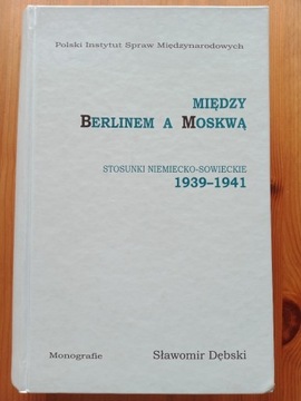 Sławomir Dębski Między Berlinem a Moskwą 1939-1941