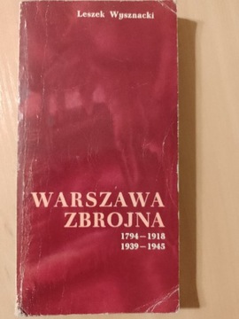 Warszawa zbrojna 1794-1918, 1939-1945 Wysznacki Le