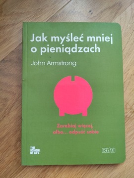 Jak myśleć mniej o pieniądzach J. Armstrong