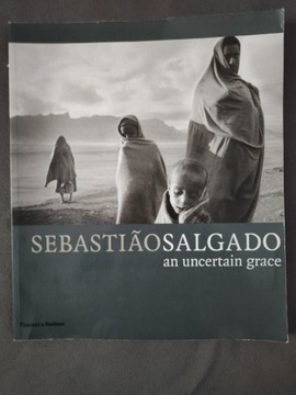 Sebastiao Salgado an uncertain grace