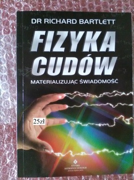 Fizyka Cudów. Materializując świadomość.