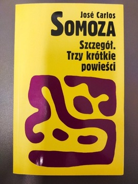 Szczegół. Trzy krótkie powieści - Jose C. Somoza