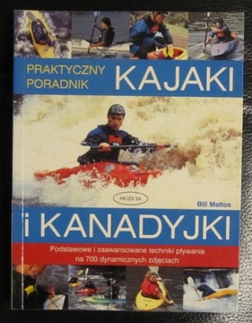 Kajaki i kanadyjki Praktyczny poradnik Bill Mattos