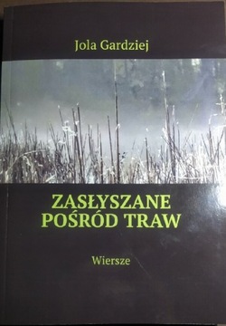 "Zasłyszane pośród traw. Wiersze".  Jola Gardziej